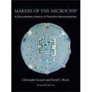 Makers of the Microchip A Documentary History of Fairchild Semiconductor