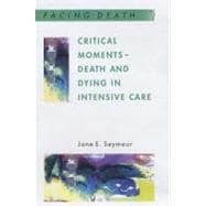 Critical Moments : Death and Dying in Intensive Care