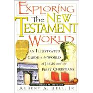 Exploring the New Testament World : An Illustrated Guide to the World of Jesus and the First Christians