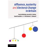 Affluence, Austerity and Electoral Change in Britain