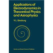 Applications of Electrodynamics in Theoretical Physics and Astrophysics