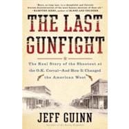 Last Gunfight : The Real Story of the Shootout at the O. K. Corral- And How It Changed the American West