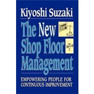 New Shop Floor Management Empowering People for Continuous Improvement