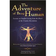 The Adventure of Being Human; Lessons on Soulful Living from the Heart of the Urantia Revelation