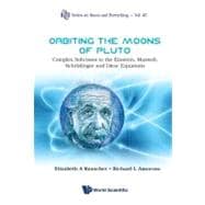 Orbiting the Moons of Pluto: Complex Solutions to the Einstein, Maxwell, Schr”dinger and Dirac Equations