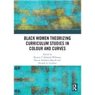 Black Women Theorizing Curriculum Studies in Colour and Curves