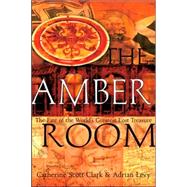 The Amber Room The Fate of the World's Greatest Lost Treasure