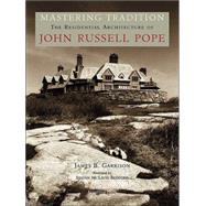Mastering Tradition: The Residential  Architecture of John Russell Pope