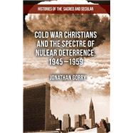 Cold War Christians and the Spectre of Nuclear Deterrence, 1945-1959