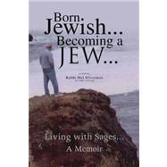 Born Jewish... Becoming a Jew : Living with Sages: A Memoir