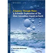A Journey Through Water: A Scientific Exploration of The Most Anomalous Liquid on Earth