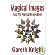 Magical Images and the Magical Imagination : Including Two New Chapters on the Lesser and Greater Mysteries