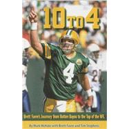 10 To 4 : Bret Favre's Journey from Rotten Bayou to the Top of the NFL