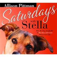 Saturdays With Stella: How My Dog Taught Me to Sit, Stay and Come When God Calls