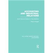 Accounting and Industrial Relations (RLE Accounting): Some Historical Evidence on Their Interaction