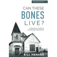 Can These Bones Live? (Revised Edition): A Practical Guide to Church Revitalization