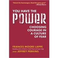 You Have the Power : Choosing Courage in a Culture of Fear