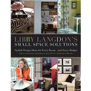 Libby Langdon's Small Space Solutions Secrets For Making Any Room Look Elegant And Feel Spacious On Any Budget