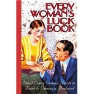 Every Woman's Luck Book What Every Woman Needs to Know to Choose a Husband