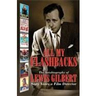 All My Flashbacks; The Autobiography of Lewis Gilbert