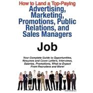 How to Land a Top-Paying Advertising, Marketing, Promotions, Public Relations, and Sales Managers Job : Your Complete Guide to Opportunities, Resumes and Cover Letters, Interviews, Salaries, Promotions, What to Expect from Recruiters and More!
