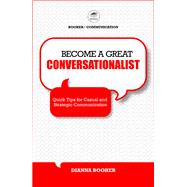 Become a Great Conversationalist:Quick Tips for Casual and Strategic Communication