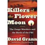 Killers of the Flower Moon The Osage Murders and the Birth of the FBI,9780385534246