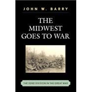 The Midwest Goes To War The 32nd Division in the Great War