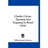 Charley Circus : Hunting and Trapping in Brazil (1914)