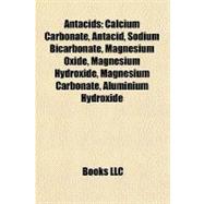 Antacids : Calcium Carbonate, Antacid, Sodium Bicarbonate, Magnesium Oxide, Magnesium Hydroxide, Magnesium Carbonate, Aluminium Hydroxide