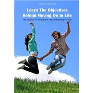 Learn the Objectives Behind Moving on in Life