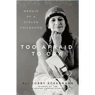 Too Afraid to Cry Memoir of a Stolen Childhood