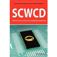 SCWCD Exam Certification Exam Preparation Course in a Book for Passing the SCWCD CX-310-083 Exam - the How to Pass on Your First Try Certification Study Guide