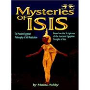 Mysteries of Isis: The Ancient Egyptian Philosophy of Self-realization : Based on the Scriptures of the Ancient Egyptian Temple of Isis