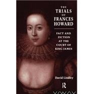 The Trials of Frances Howard: Fact and Fiction at the Court of King James