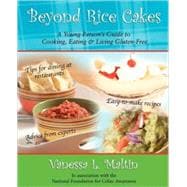 Beyond Rice Cakes : A Young Person's Guide to Cooking, Eating and Living Gluten-Free