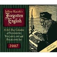 Jeffrey Kacirk's Forgotten English 2007 Calendar: A 365-day Calendar of Vanishing Vocabulary an dFolklore for 2007