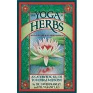 The Yoga of Herbs An Ayurvedic Guide to Herbal Medicine
