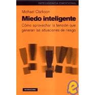 Miedo Inteligente / Intelligent Fear: Como Aprovechar La Tension Que Generan Las Situaciones De Riesgo / How to make the most out of tension generated by risk situations