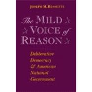 The Mild Voice of Reason: Deliberative Democracy and American National Government
