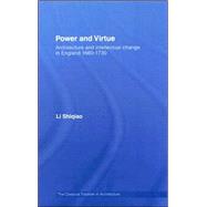 Power and Virtue: Architecture and Intellectual Change in England 1660û1730