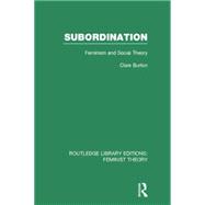 Subordination (RLE Feminist Theory): Feminism and Social Theory
