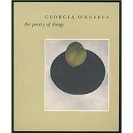 Georgia O'Keeffe : The Poetry of Things