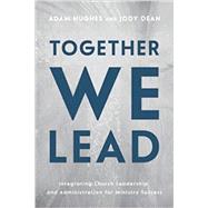Together We Lead: Integrating Church Leadership and Administration for Ministry Success