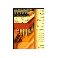 The Art and Craft of Papermaking Step-by-Step Instructions for Creating Distinctive Handmade Paper