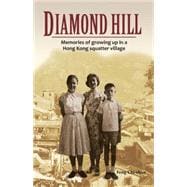 Diamond Hill Memories of Growing Up in a Hong Kong Squatter Village