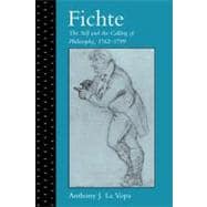 Fichte: The Self and the Calling of Philosophy, 1762â€“1799