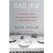Bad Jew A Family's Quest from the Minsk Ghetto to Netanyahu's Israel book cover, ISBN 9781635424249