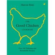 The Good Chicken Cookbook Over 100 Delicious and Sustainable Recipes