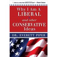 Why I Am A Liberal and Other Conservative Ideas